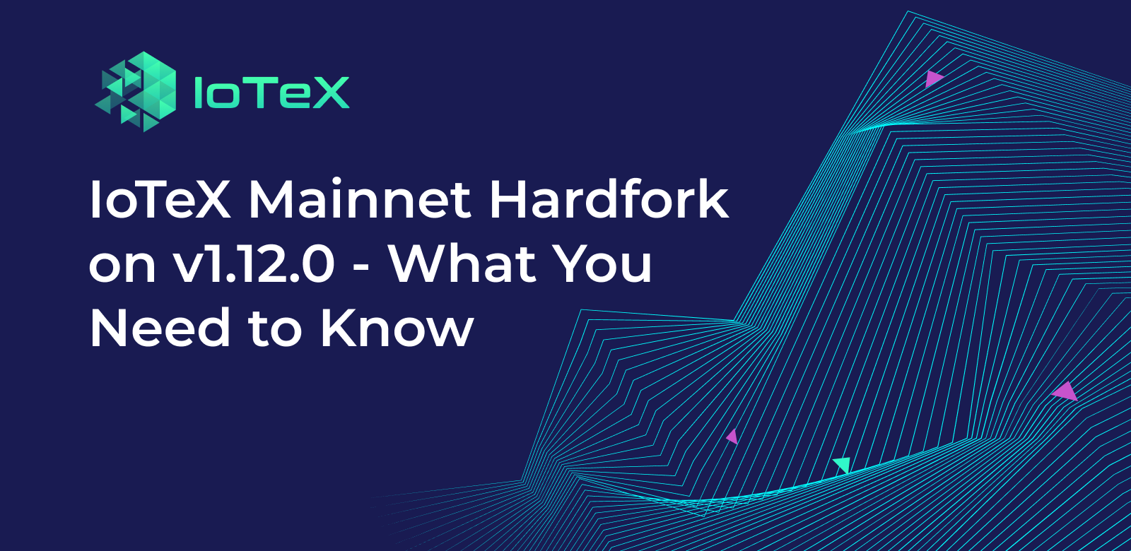 Hardfork Mainnet IoTeX di v1.12.0 - Yang Perlu Anda Ketahui